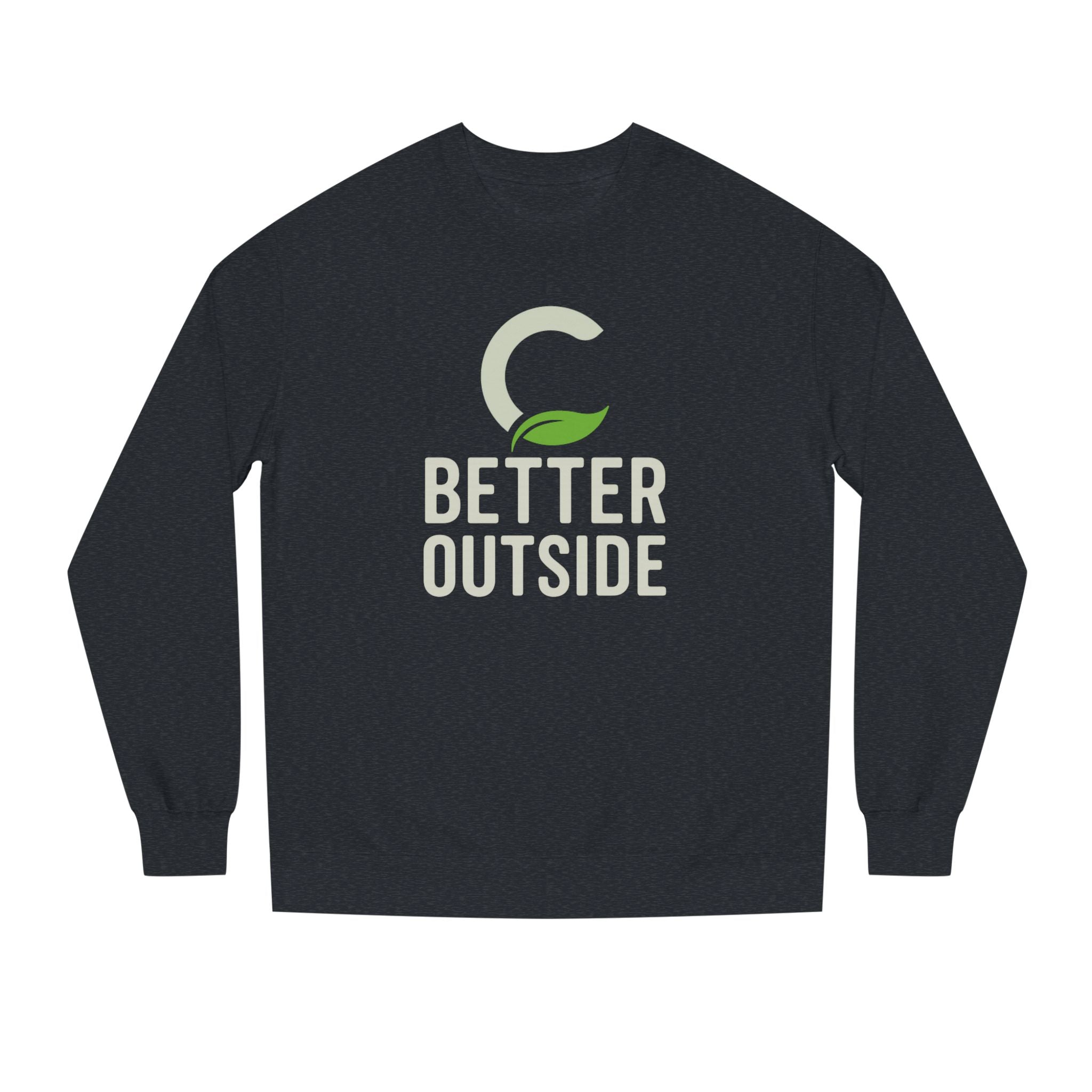 Better Outside - Unisex Crew Neck Sweatshirt